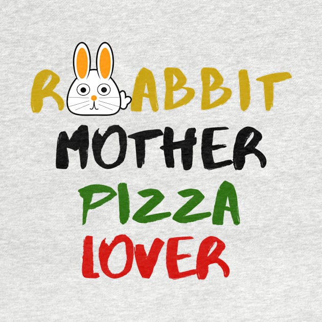 Rabbit Mom Pizza Lover Foodie Animals Dog Cat Pets Sarcastic Funny Meme Cute Gift Happy Fun Introvert Awkward Geek Hipster Silly Inspirational Motivational Birthday Present by EpsilonEridani